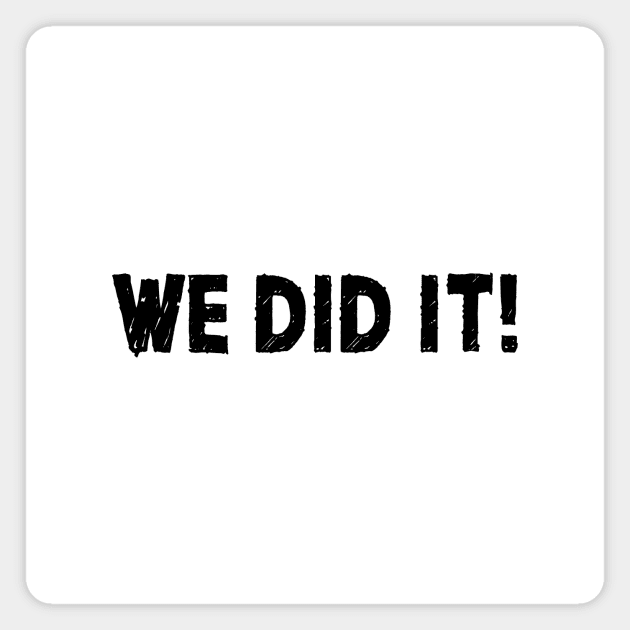 We Did It! Magnet by quoteee